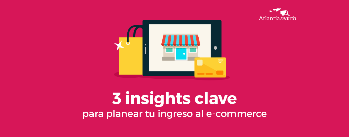 3-insights-clave-para-planear-tu-ingreso-al-e-commerce-atlantia-search-investigacion-de-mercados-marketing