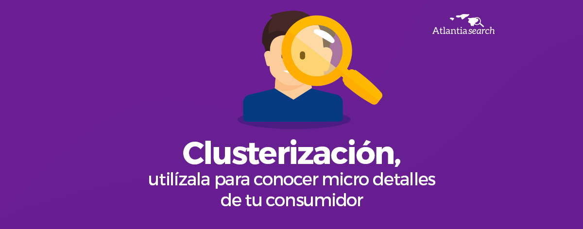 27 - clusterizacion-utilizala-para-conocer-micro-detalles-de-tu-consumidor-atlantia-search-investigacion-de-mercados-marketing-1