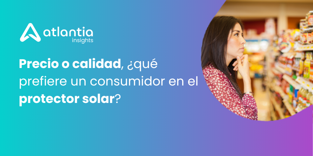 precio-o-calidad-que-prefiere-un-consumidor-en-el-protector-solar-atlantia-search-investigacion-de-mercados-marketing