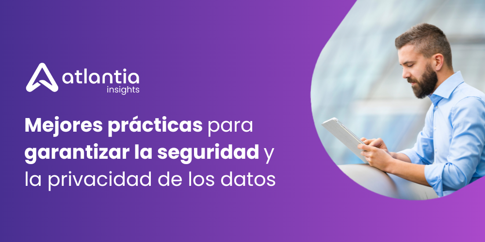 Mejores prácticas para garantizar la seguridad y la privacidad de los datos