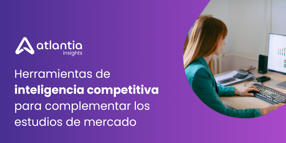 Herramientas de inteligencia competitiva para complementar los estudios de mercado