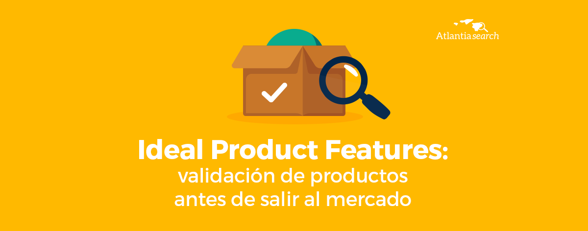 ideal-product-features-validacion-de-productos-antes-de-salir-al-mercado-atlantia-search-investigacion-de-mercados-marketing-portada-1